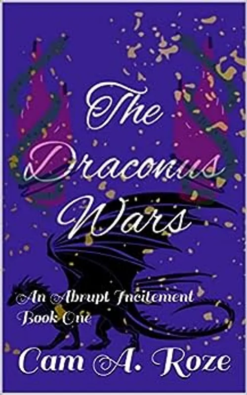 The Draconus Wars: An Abrupt Incitement Book One by CamRoze