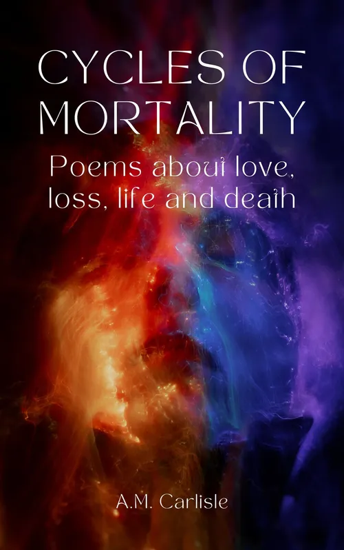 Cycles of Mortality- Poems about Love, loss, Life and Death  by Euphrates26