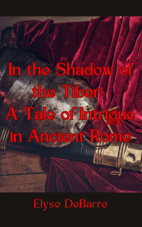  In the Shadow of the Tiber: A Tale of Intrigue in Ancient Rome by Elysha