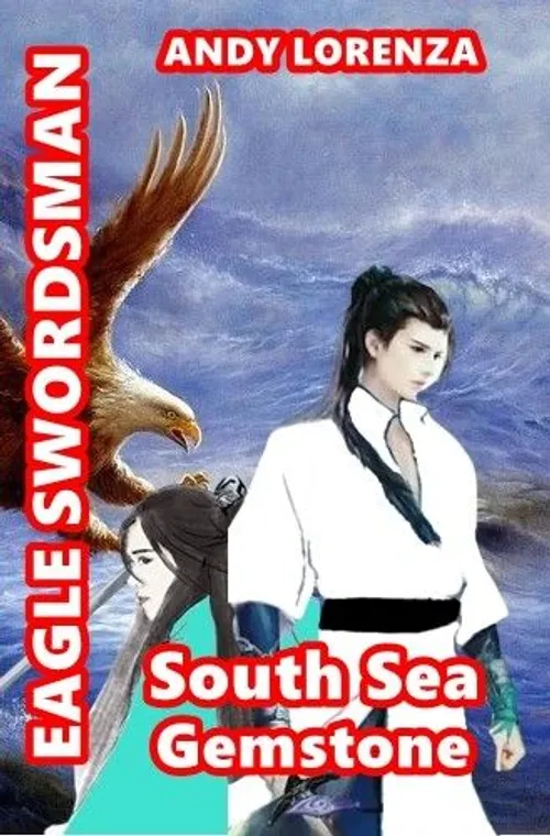 EAGLE SWORDSMAN : South Sea Gemstone (Book 2) by AndyLorenza