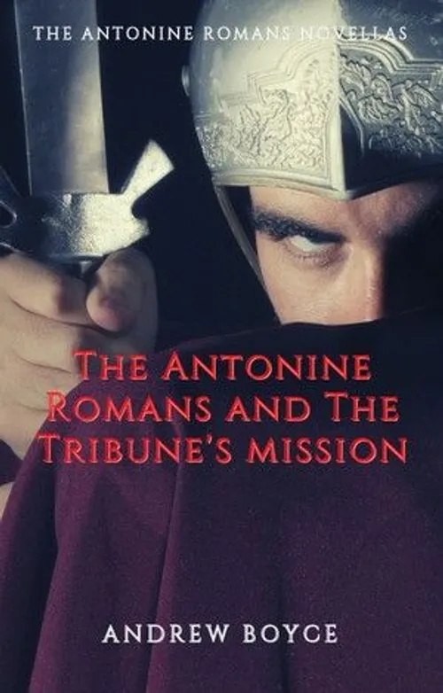 The Antonine Romans and The Tribune's Mission  by andrewboyce
